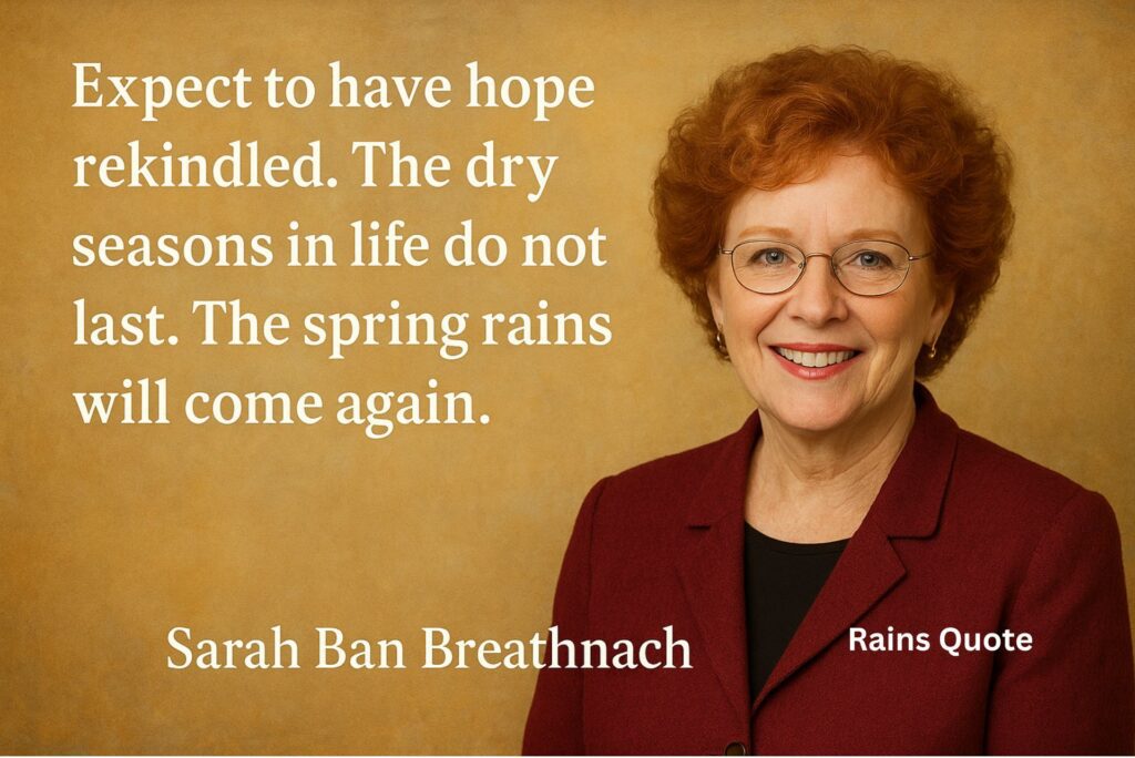1.βExpect to have hope rekindled. The dry seasons in life do not last. The spring rains will come again.β