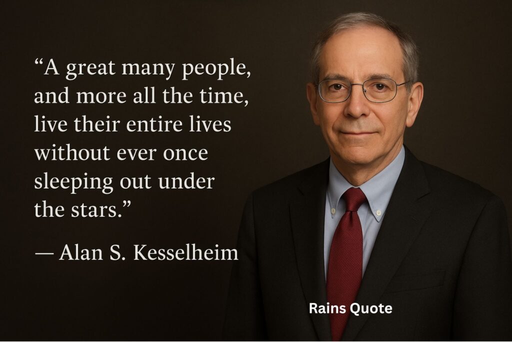 ”A great many people, and more all the time, live their entire lives without ever once sleeping out under the stars.”