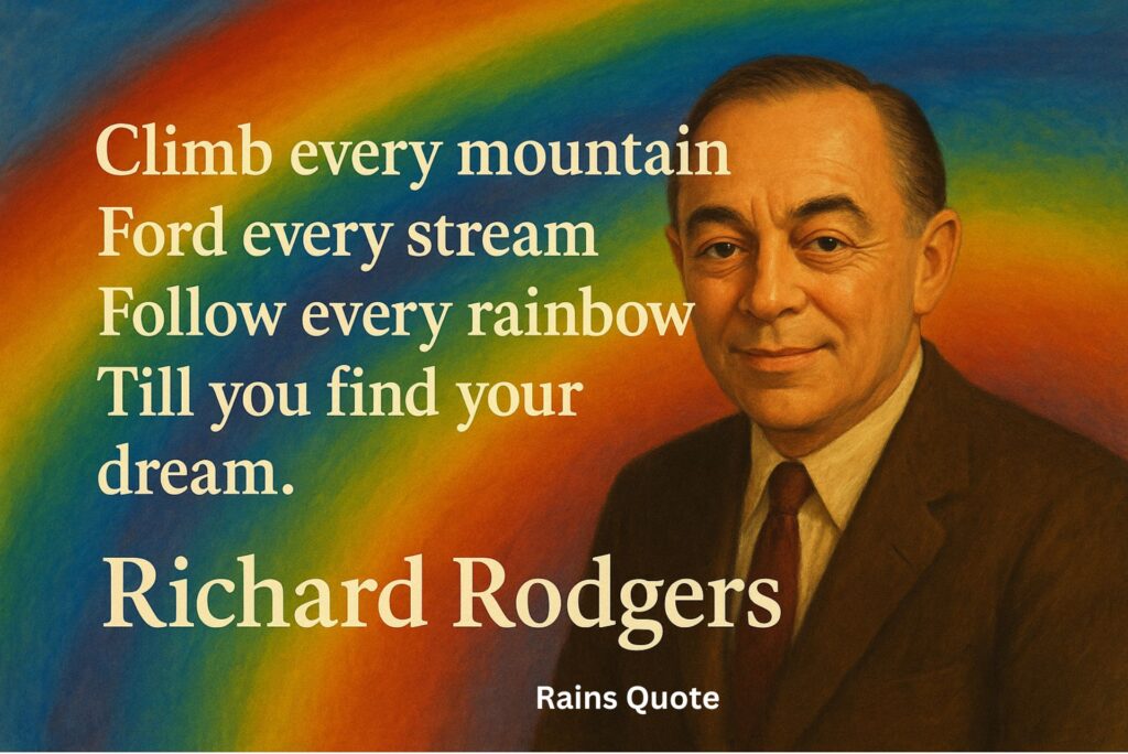 โClimb every mountain / Ford every stream / Follow every rainbow / Till you find your dream.โ