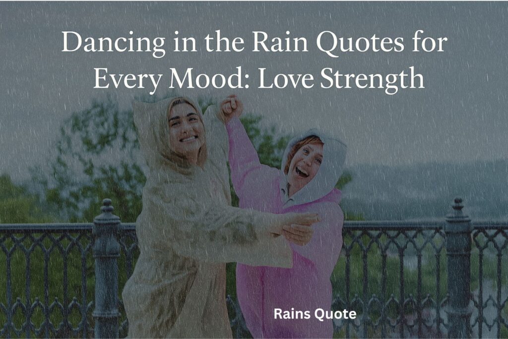 Dancing in the Rains Quote for Every Mood: Love Strength & Joy