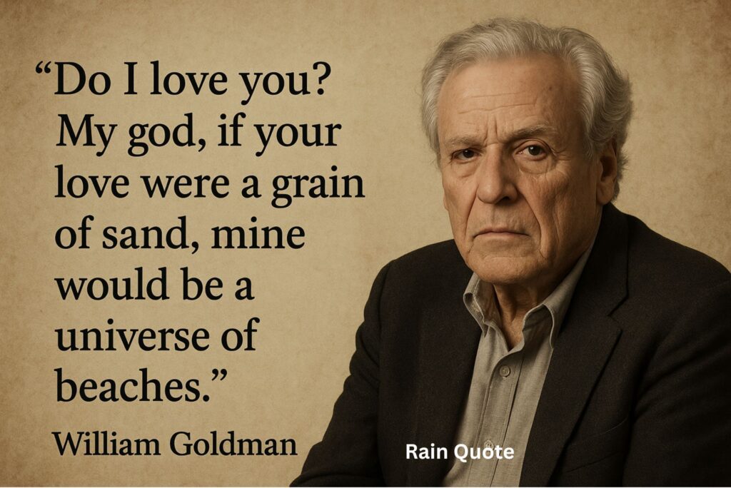 βDo I love you? My god, if your love were a grain of sand, mine would be a universe of beaches.β