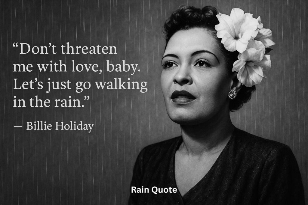 โDonโt threaten me with love, baby. Letโs just go walking in the rain.โ