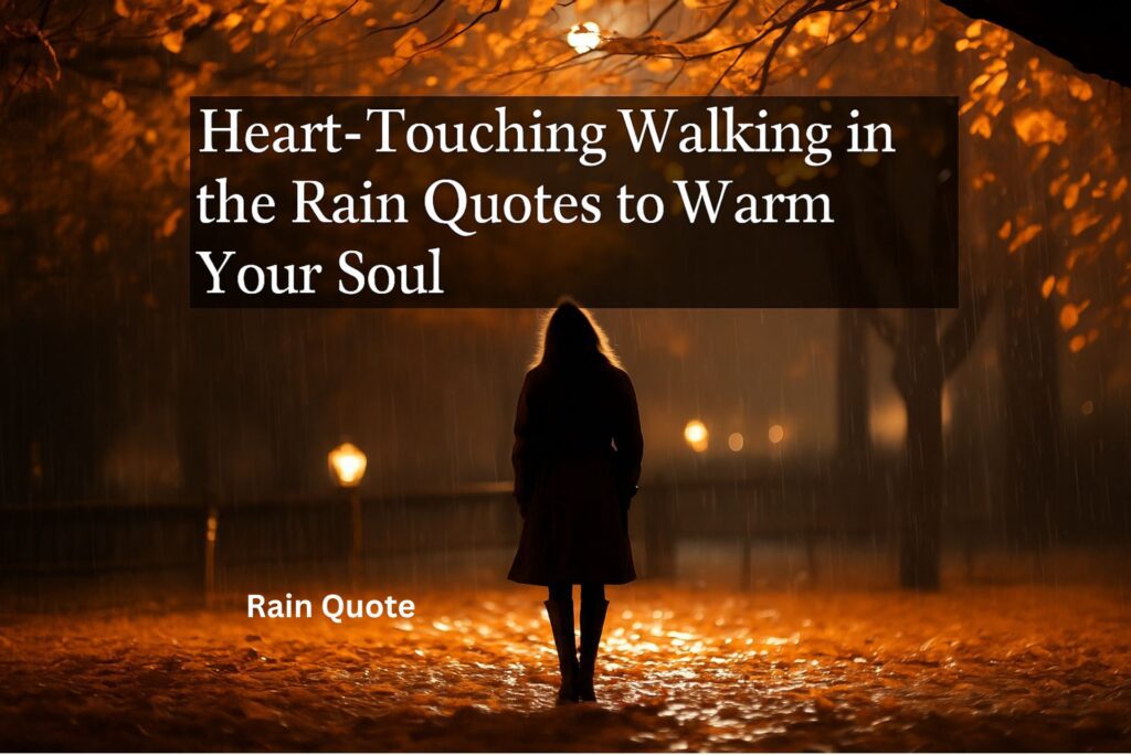 Heart-Touching Walking in the Rain Quotes to Warm Your Soul