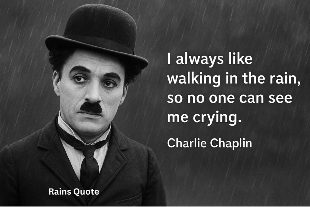 I always like walking in the rain, so no one can see me crying.
