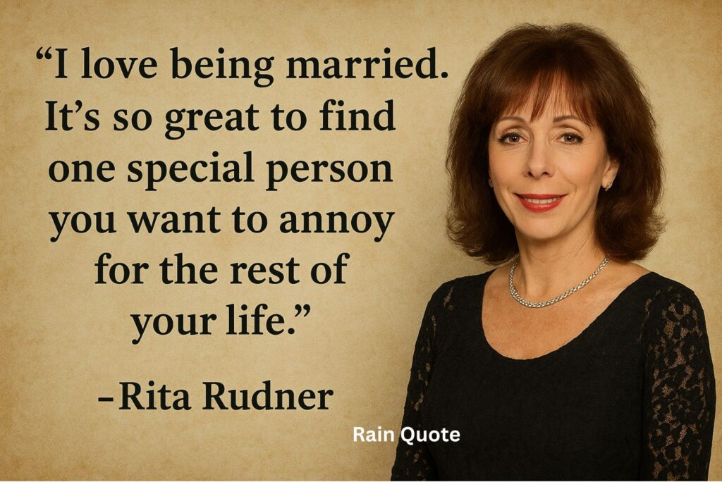 βI love being married. Itβs so great to find one special person you want to annoy for the rest of your life.β