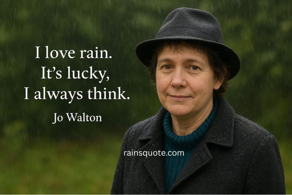 “I love rain. It's lucky, I always think.”