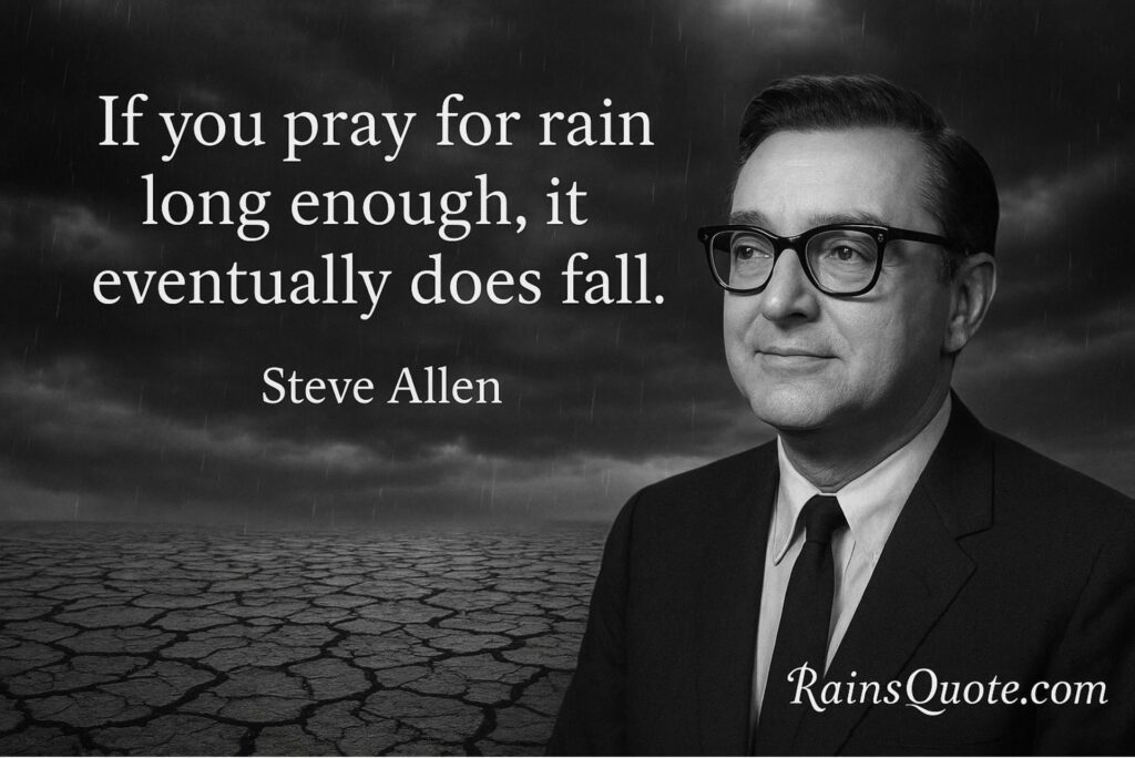 “If you pray for rain long enough, it eventually does fall.”