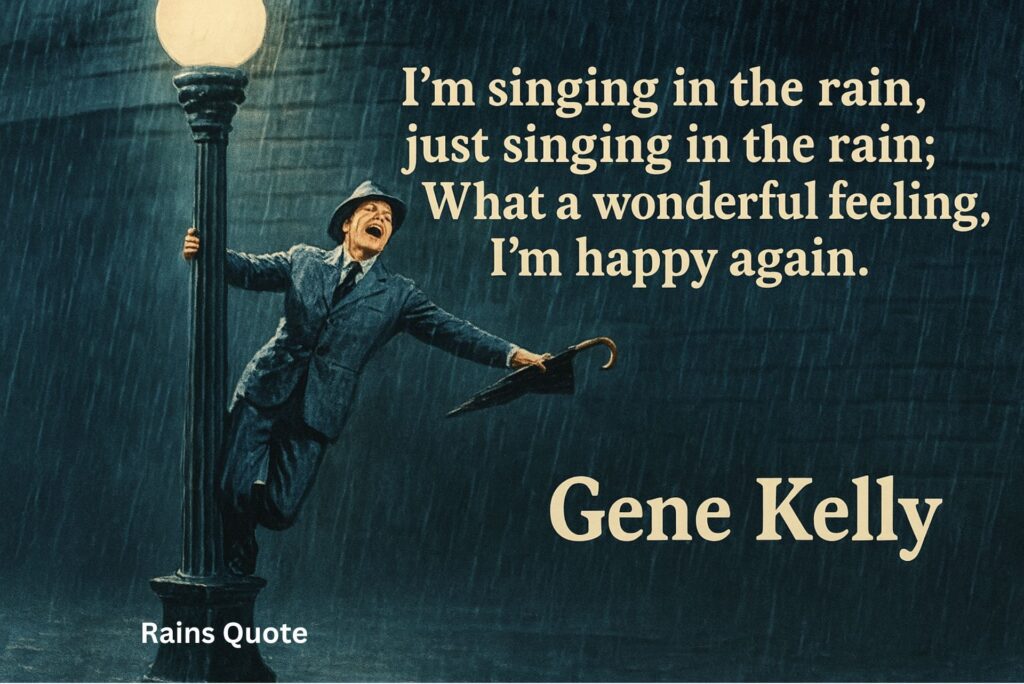 βIβm singing in the rain, just singing in the rain; What a wonderful feeling, Iβm happy again.β
