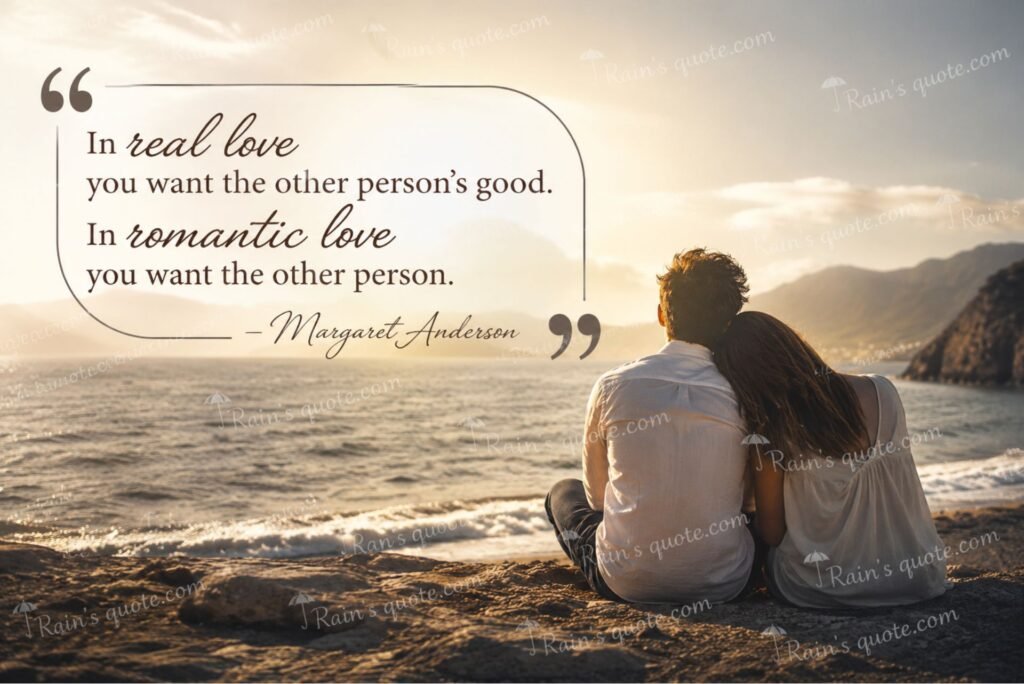“In real love you want the other person's good. In romantic love you want the other person.”