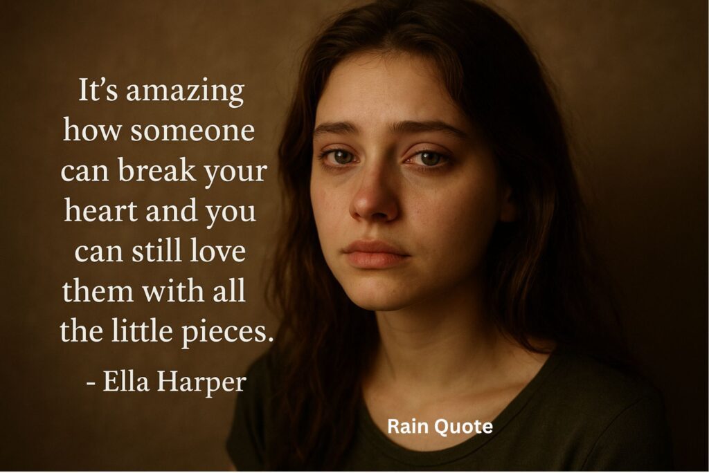 βItβs amazing how someone can break your heart and you can still love them with all the little pieces.β