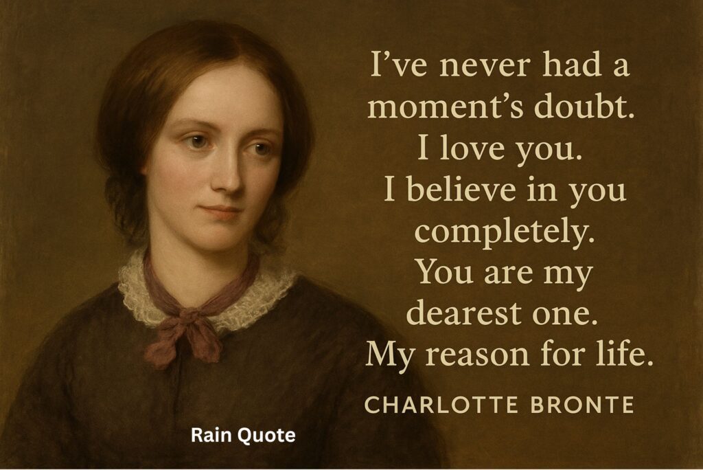 βIβve never had a momentβs doubt. I love you. I believe in you completely. You are my dearest one. My reason for life.β
