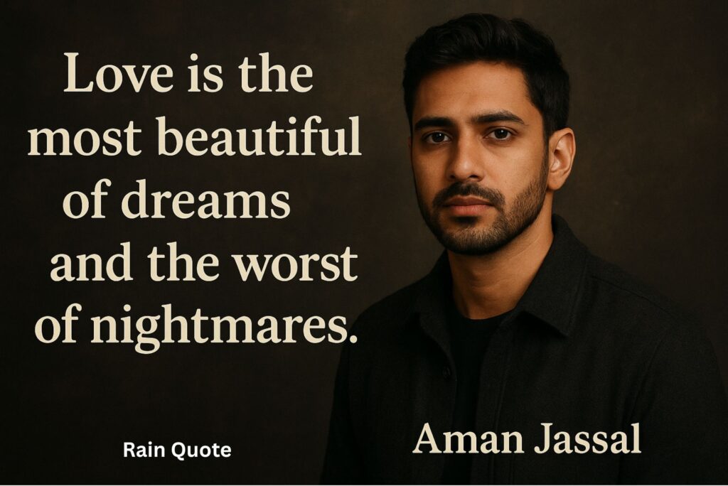 βLove is the most beautiful of dreams and the worst of nightmares.β