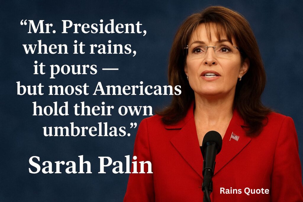 “Mr. President, when it rains, it pours — but most Americans hold their own umbrellas.”