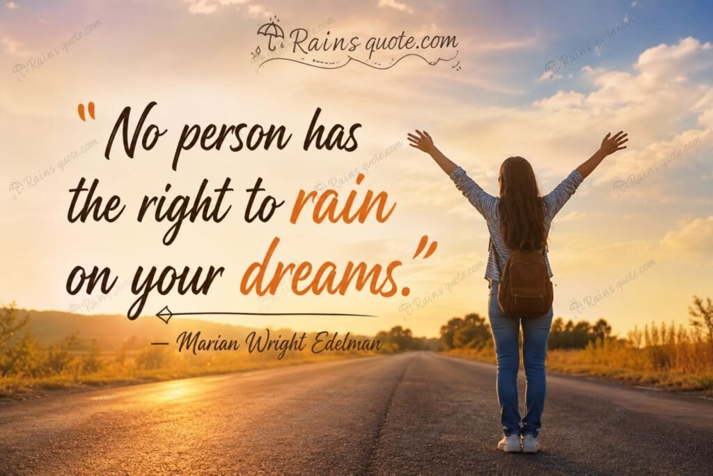 “No person has the right to rain on your dreams.”