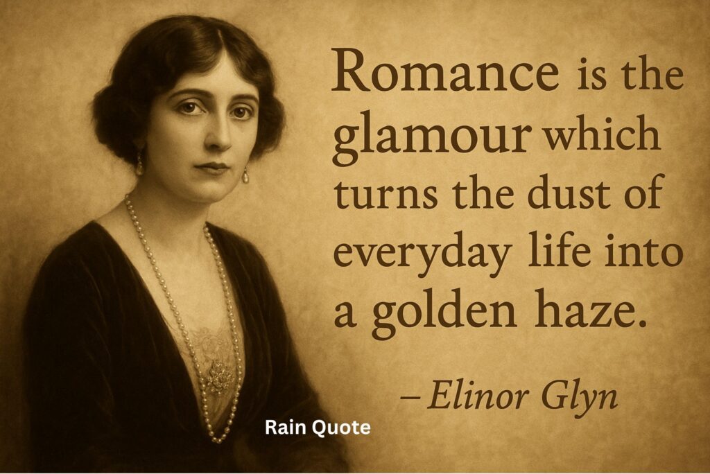 βRomance is the glamour which turns the dust of everyday life into a golden haze.β