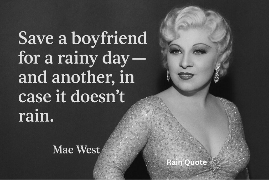 ”Save a boyfriend for a rainy day — and another, in case it doesn’t rain.”