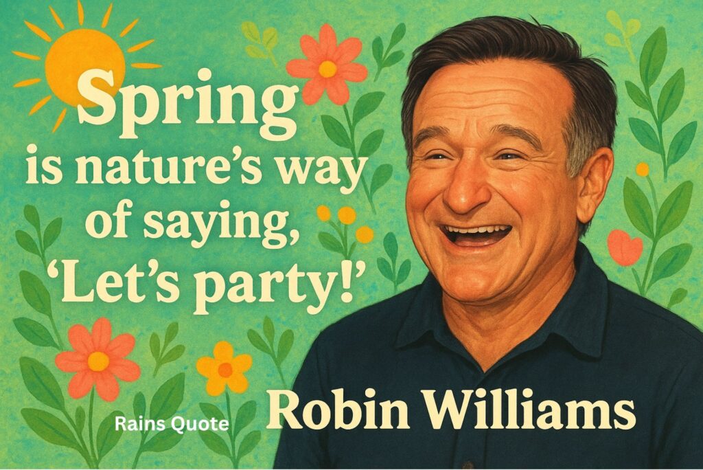 ”Spring is nature’s way of saying, ‘Let’s party!'”