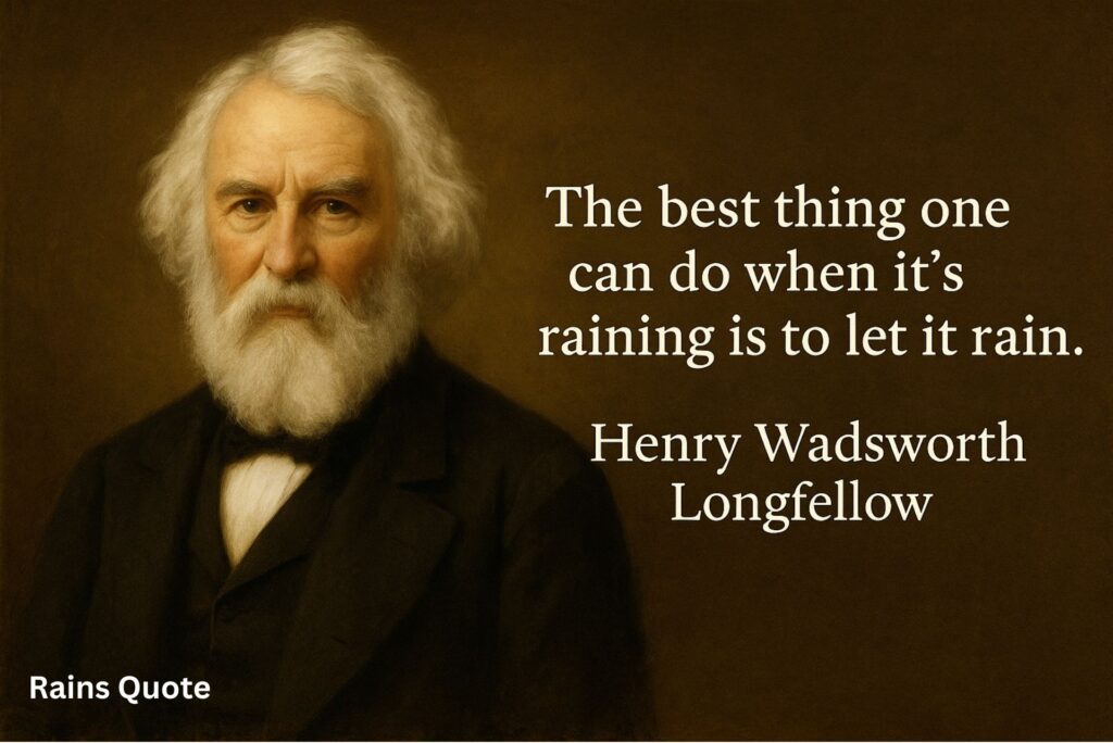The best thing one can do when it’s raining is to let it rain.