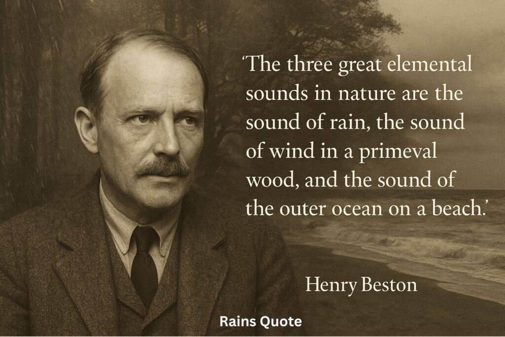 “The three great elemental sounds in nature are the sound of rain, the sound of wind in a primeval wood, and the sound of the outer ocean on a beach.”