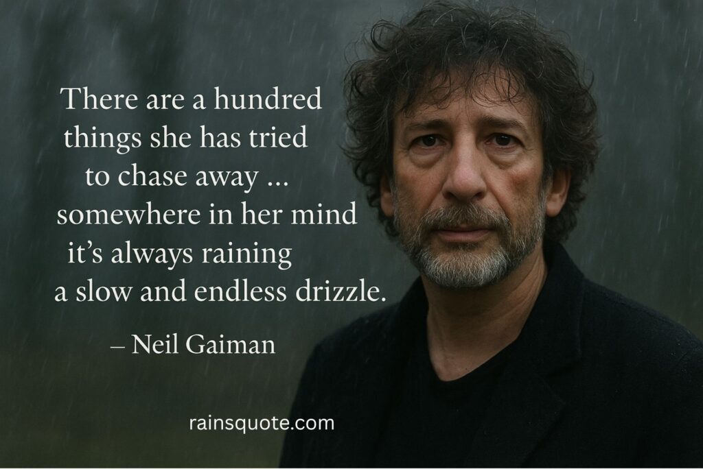 “There are a hundred things she has tried to chase away … somewhere in her mind it’s always raining a slow and endless drizzle.”