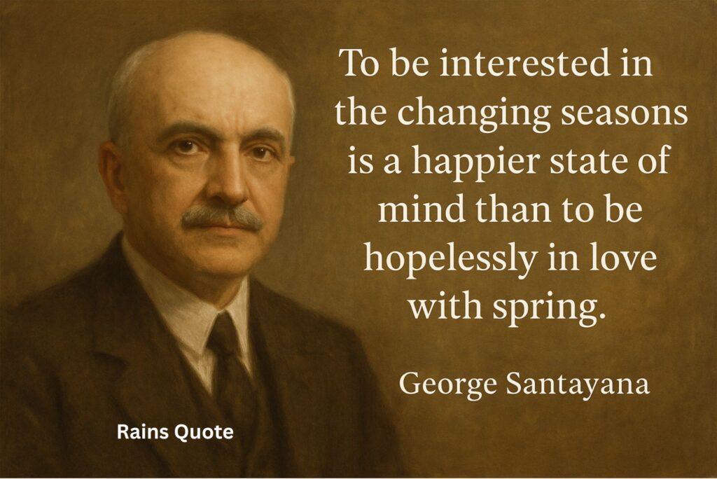 βTo be interested in the changing seasons is a happier state of mind than to be hopelessly in love with spring.β
