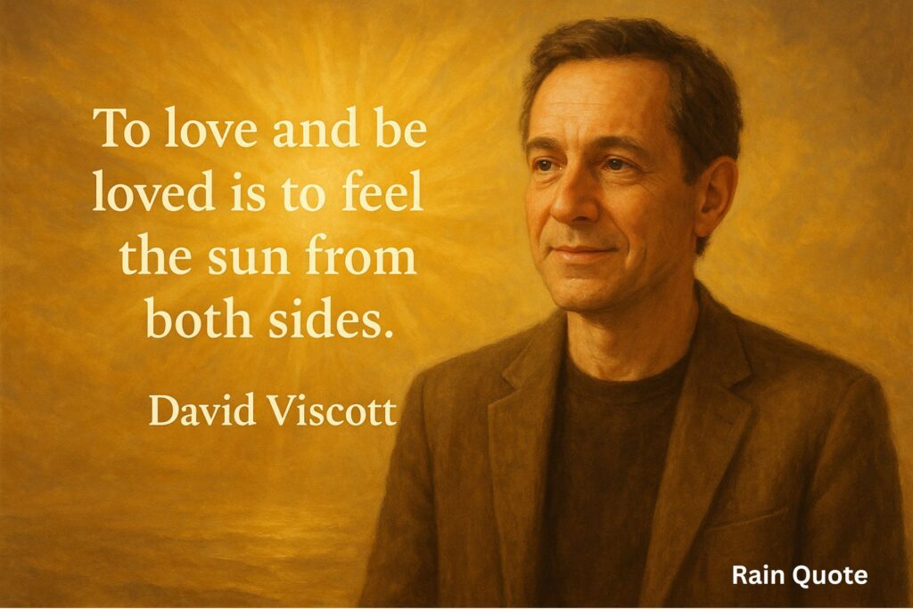 “To love and be loved is to feel the sun from both sides.”