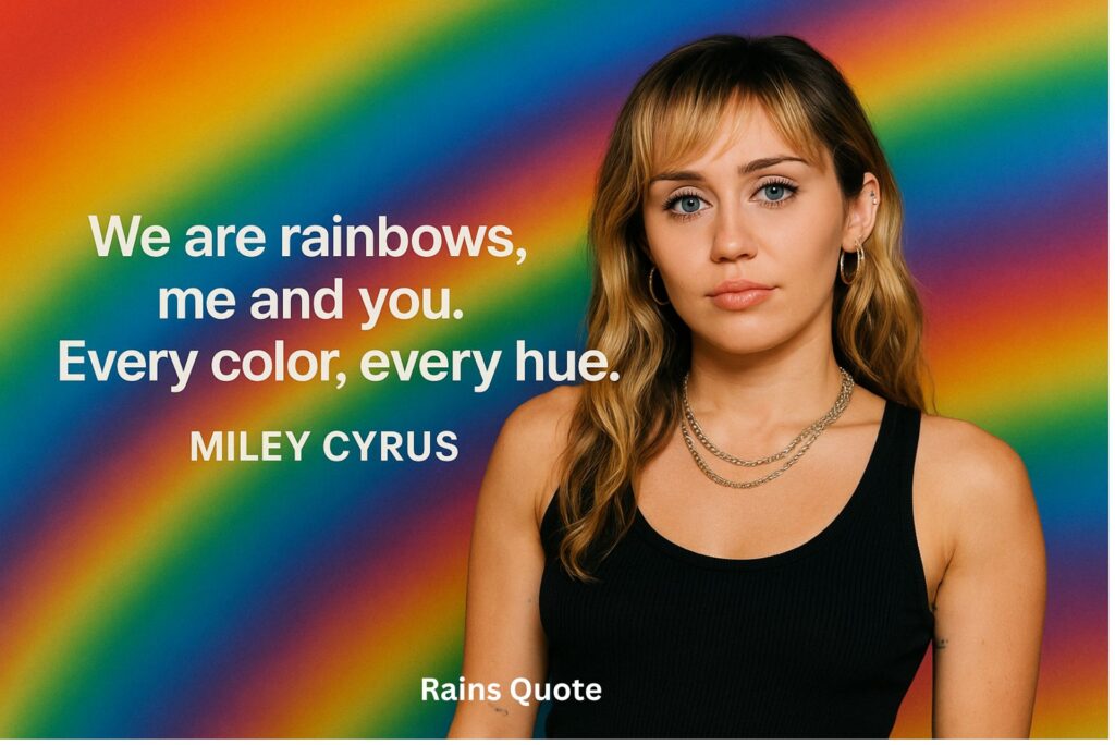 โWe are rainbows, me and you. Every color, every hue.โ