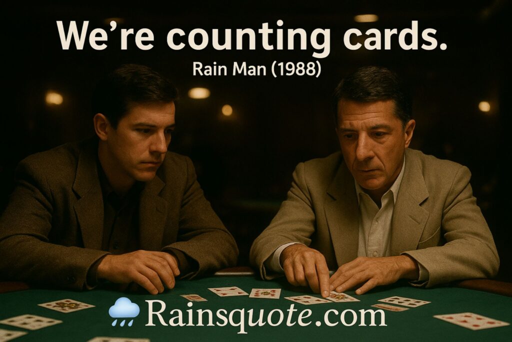 “We’re counting cards.”
