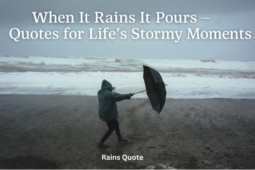 When It Rains It Pours – Quotes for Life’s Stormy Moments