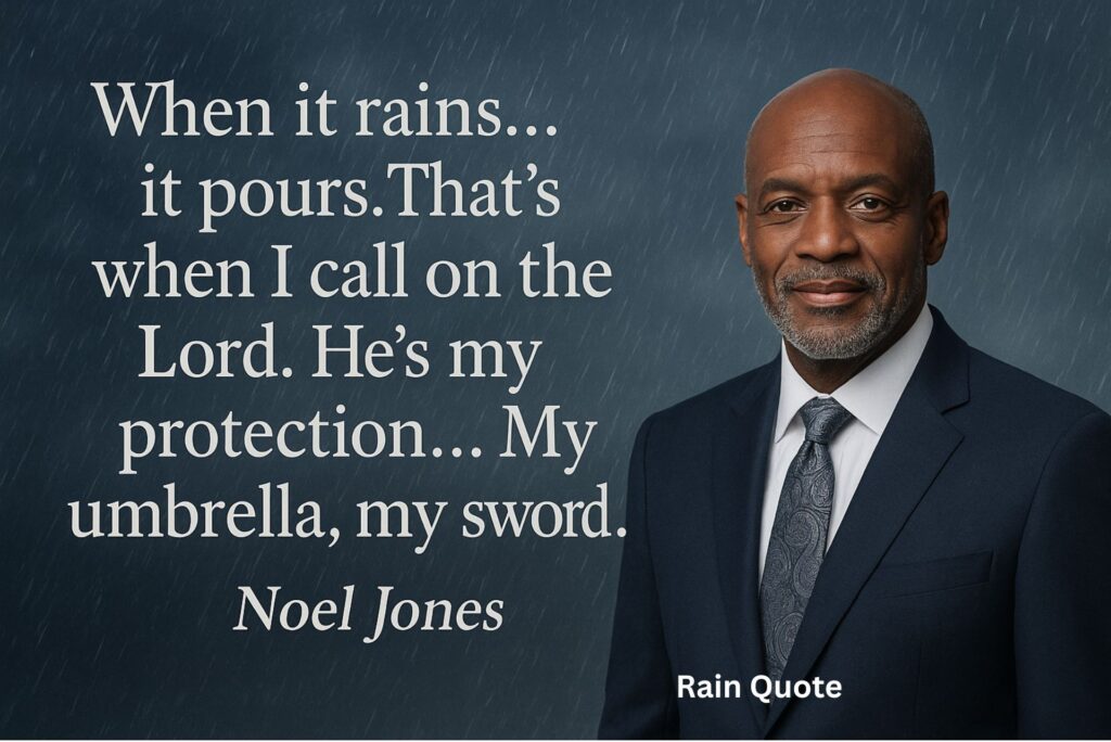 “When it rains… it pours. That’s when I call on the Lord. He’s my protection… My umbrella, my sword.”