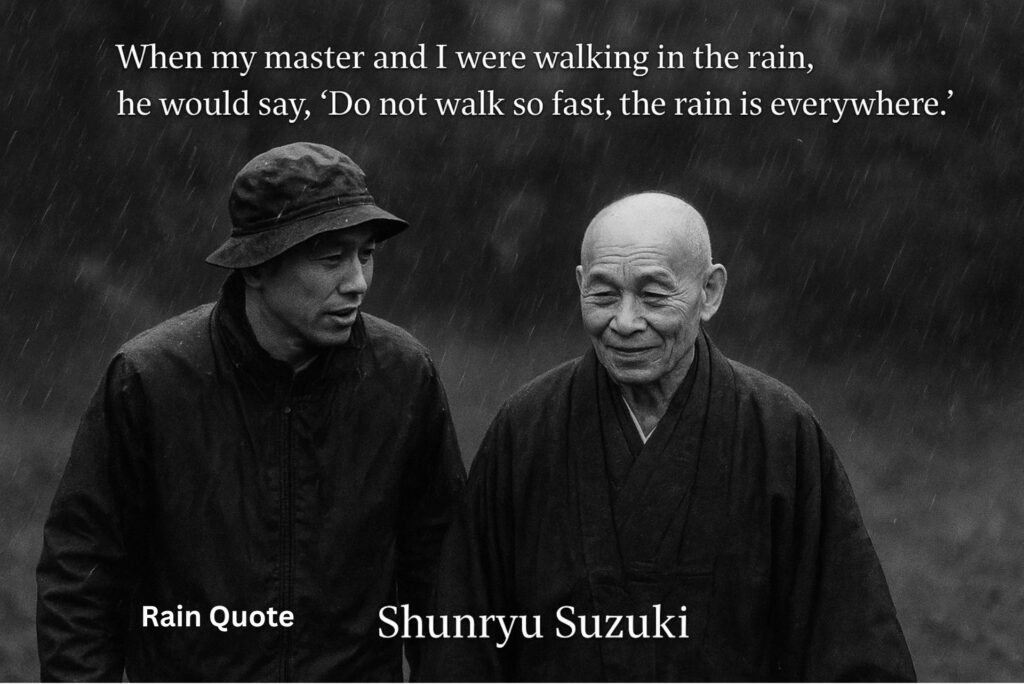 ”When my master and I were walking in the rain, he would say, ‘Do not walk so fast, the rain is everywhere.'”