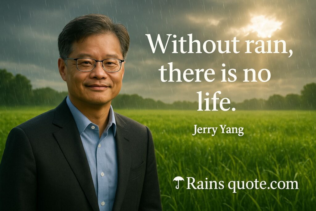  “Without rain, there is no life.”