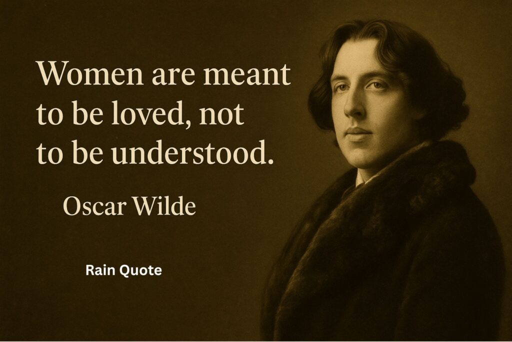 βWomen are meant to be loved, not to be understood.β
