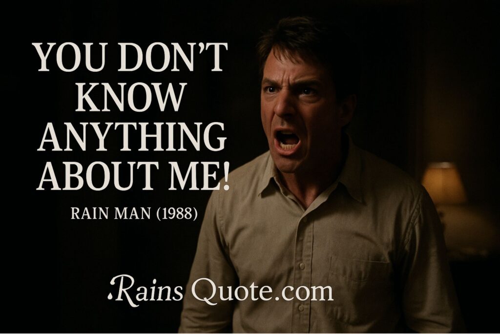 “You don’t know anything about me!”