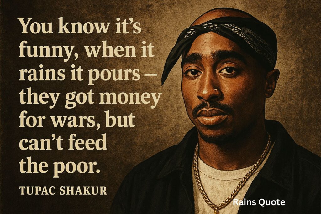 “You know it’s funny, when it rains it pours — they got money for wars, but can’t feed the poor.”