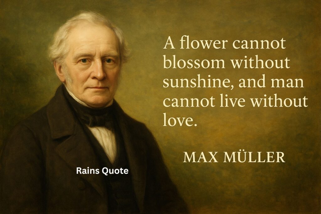 “A flower cannot blossom without sunshine, and man cannot live without love.”
