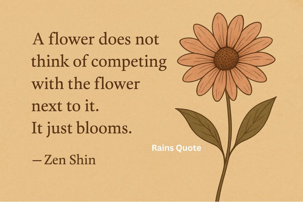 โA flower does not think of competing with the flower next to it. It just blooms.โ