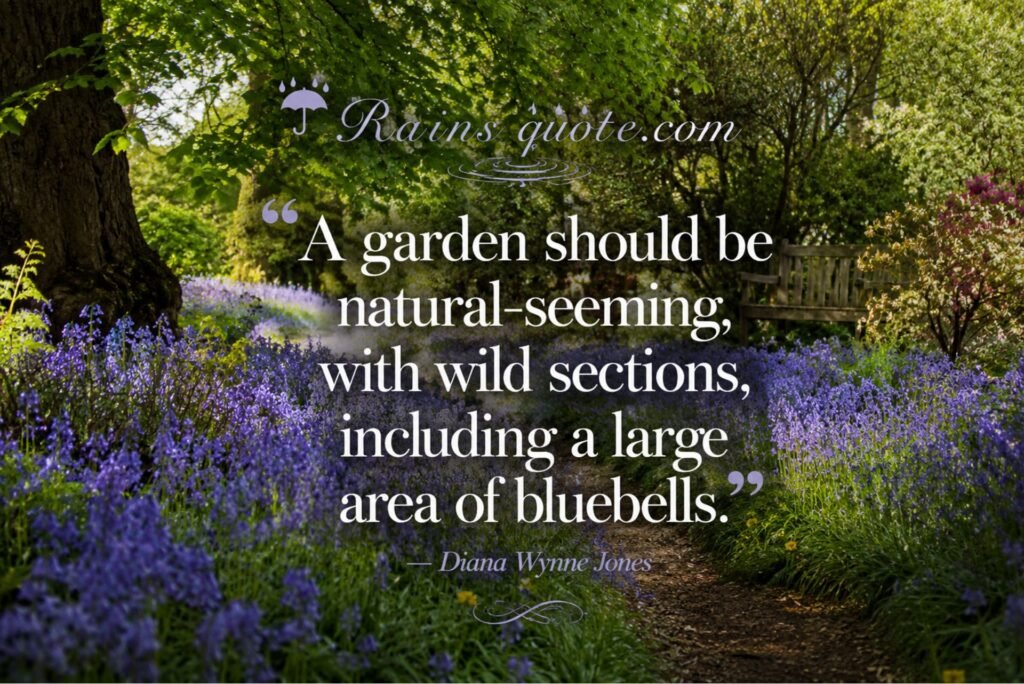 “A garden should be natural-seeming, with wild sections, including a large area of bluebells.”
