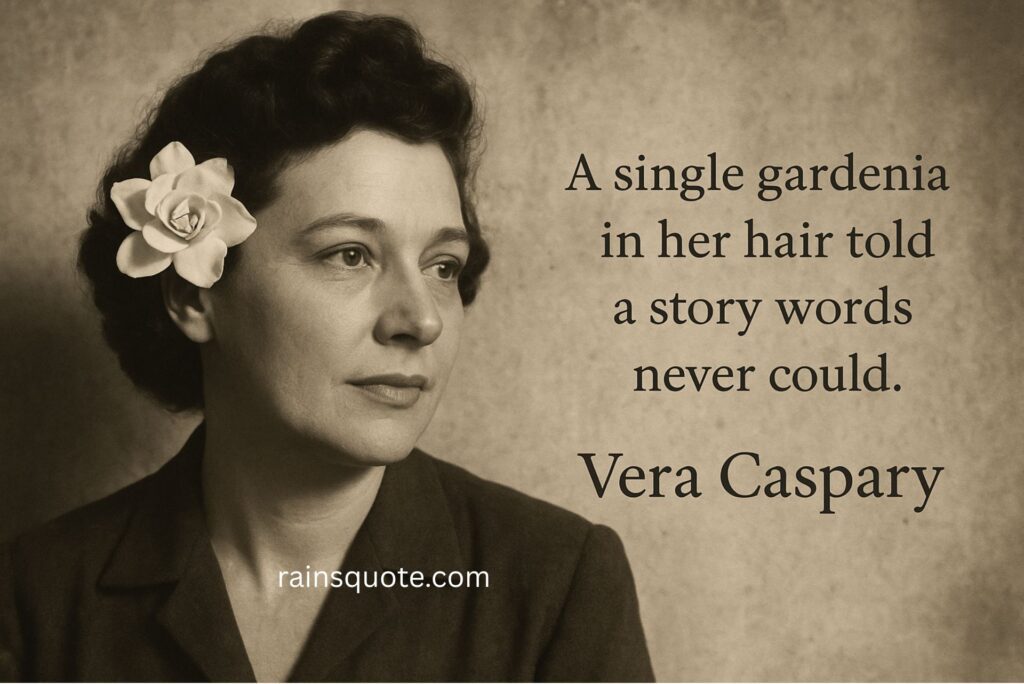 “A single gardenia in her hair told a story words never could.”