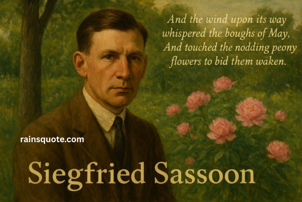 “And the wind upon its way whispered the boughs of May, And touched the nodding peony flowers to bid them waken.”