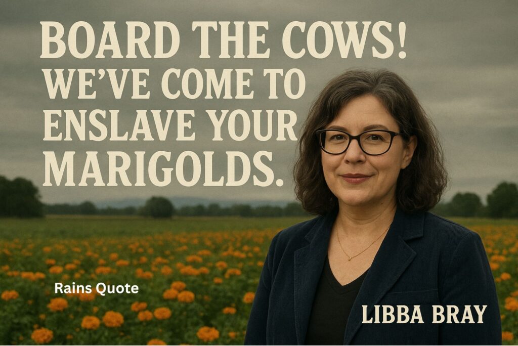“Board the cows! We’ve come to enslave your marigolds.”