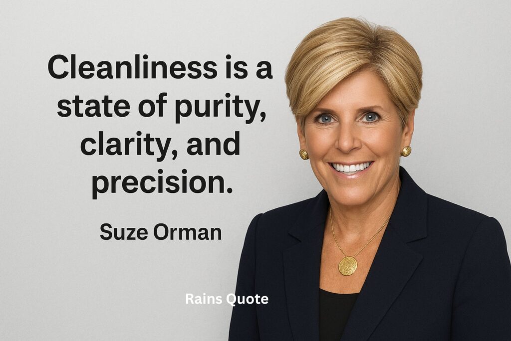 “Cleanliness is a state of purity, clarity, and precision.”