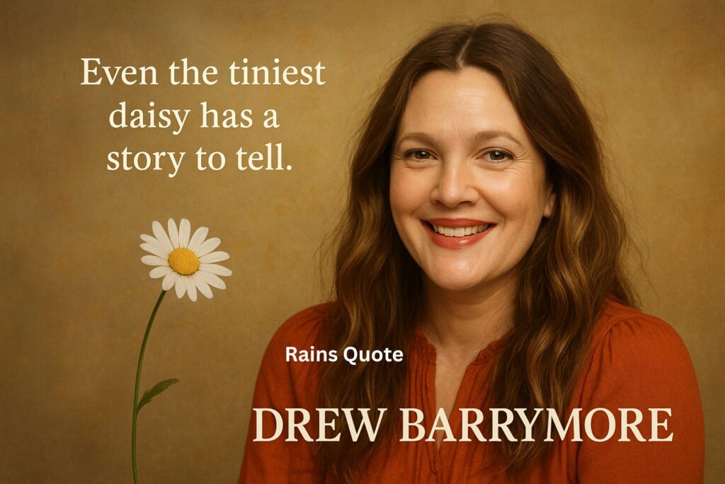 “Even the tiniest daisy has a story to tell.”