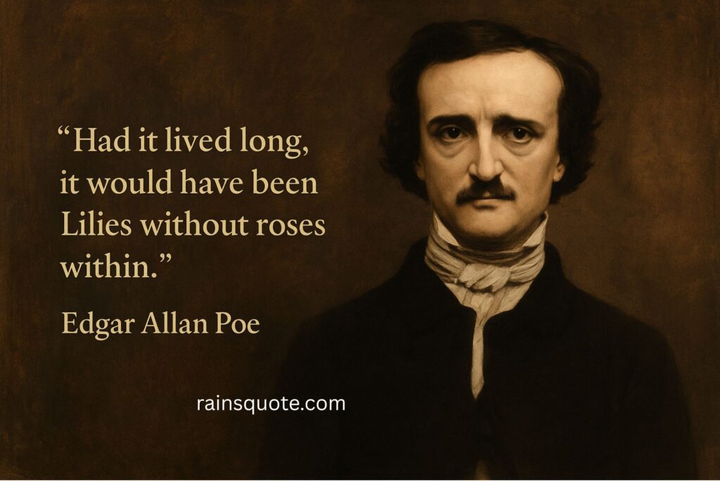 “Had it lived long, it would have been Lilies without roses within.”