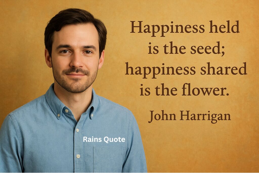 โHappiness held is the seed; happiness shared is the flower.โ