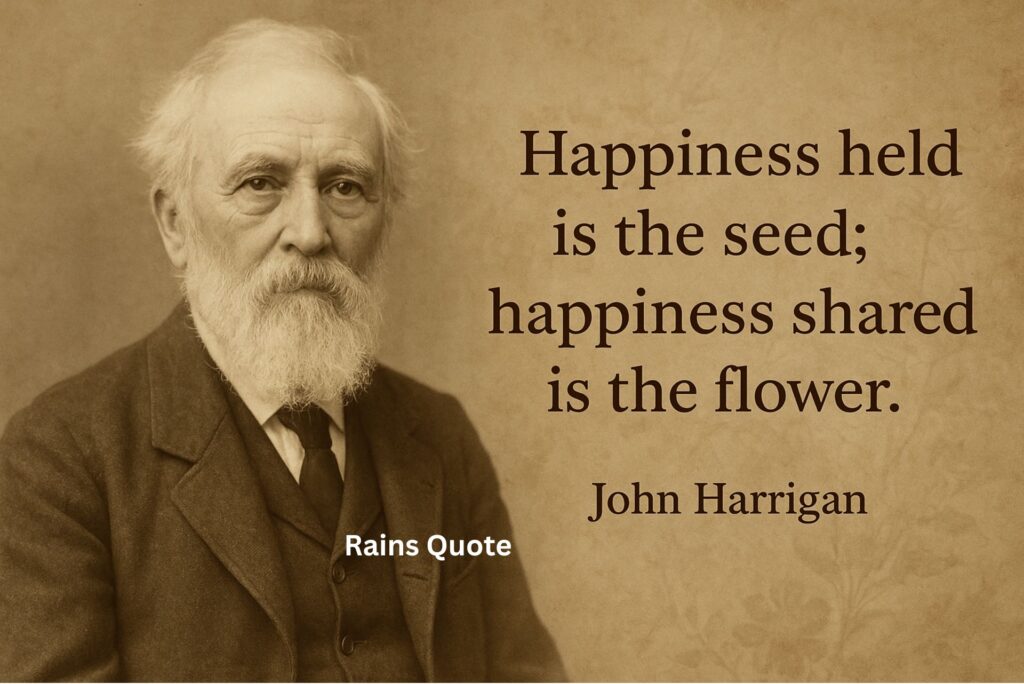 “Happiness held is the seed; happiness shared is the flower.”