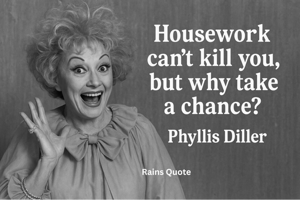 “Housework can’t kill you, but why take a chance?”