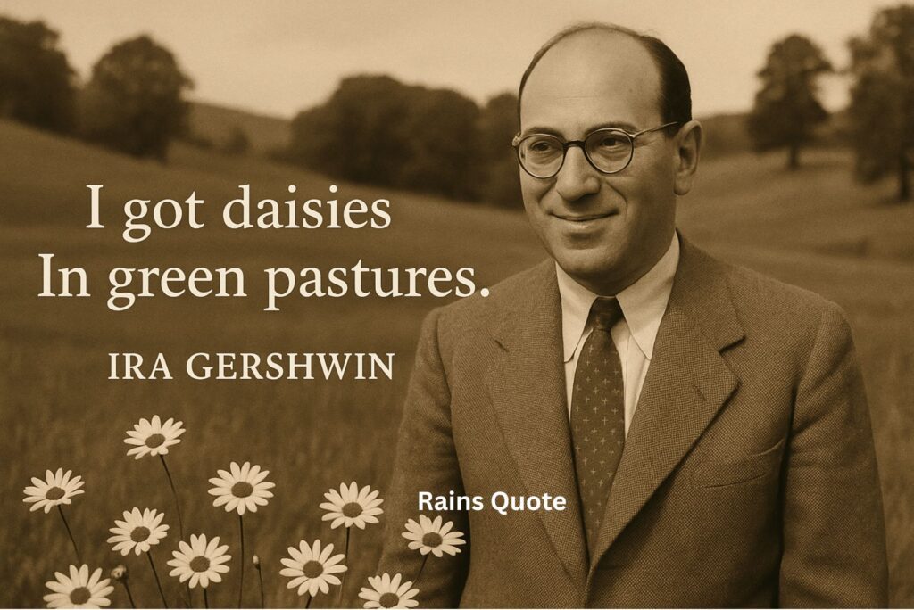 “I got daisies In green pastures.”