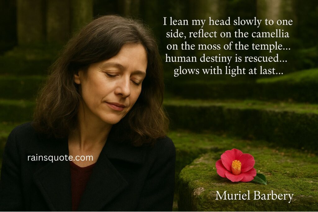 “I lean my head slowly to one side, reflect on the camellia on the moss of the temple… human destiny is rescued… glows with light at last…”