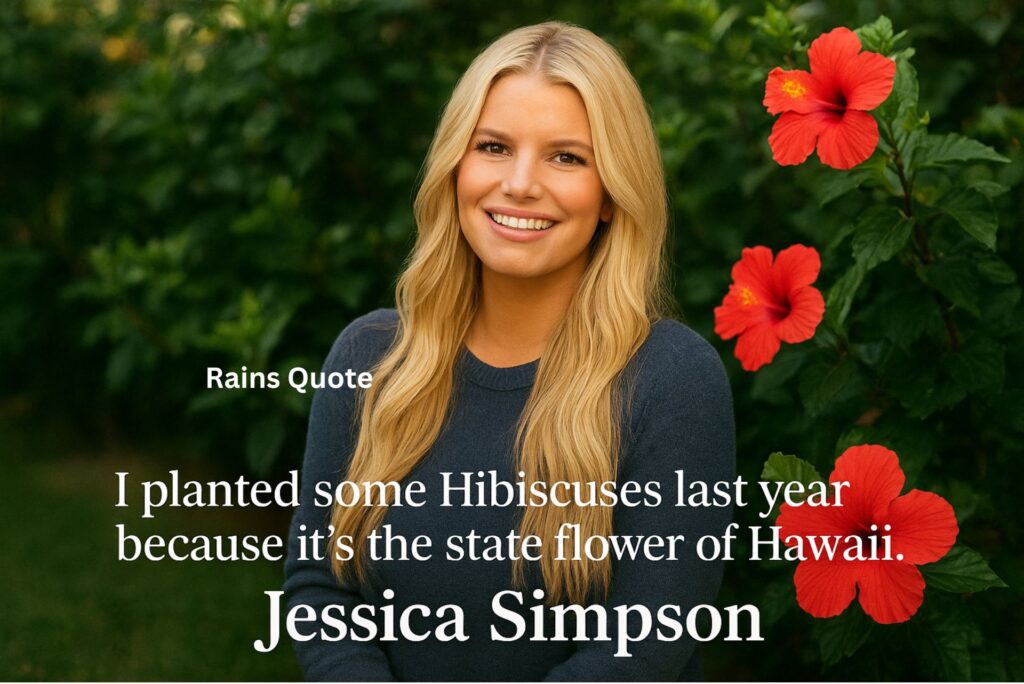 “I planted some Hibiscuses last year because it’s the state flower of Hawaii.”